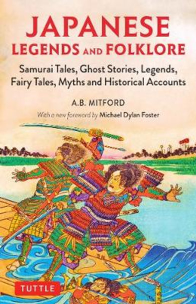 Japanese Legends and Folklore: Samurai Tales, Ghost Stories, Legends, Fairy Tales, Myths and Historical Accounts by A.B. Mitford