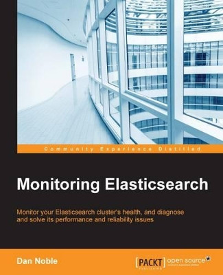 Monitoring Elasticsearch by Dan Noble 9781784397807