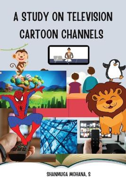 A Study On Television Cartoon Channels by Shanmuga Mohana S 9798889951537