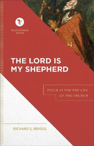 The Lord Is My Shepherd: Psalm 23 for the Life of the Church by Richard S. Briggs