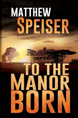 To the Manor Born by Matthew Speiser 9781685132736