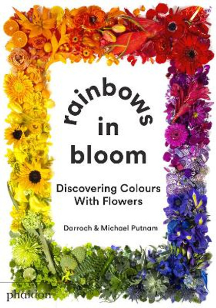 Rainbows in Bloom: Discovering Colours with Flowers by Michael Putnam