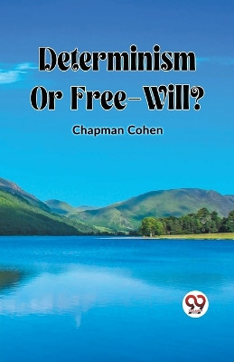 Determinism Or Free-Will? by Chapman Cohen 9789361152832