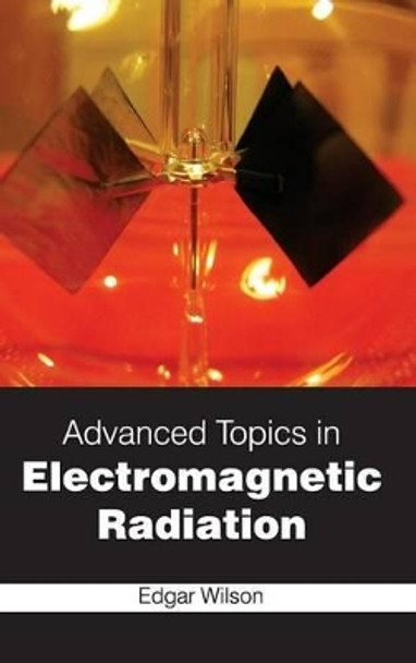 Advanced Topics in Electromagnetic Radiation by Edgar Wilson 9781632380234