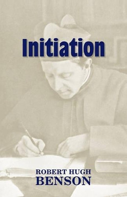 Initiation by Msgr Robert Hugh Benson 9781602100091