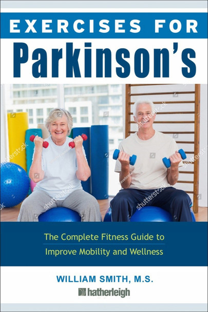 Exercises For Parkinson's Disease: The Complete Fitness Guide to Improve Mobility, Strength and Balance by William Smith
