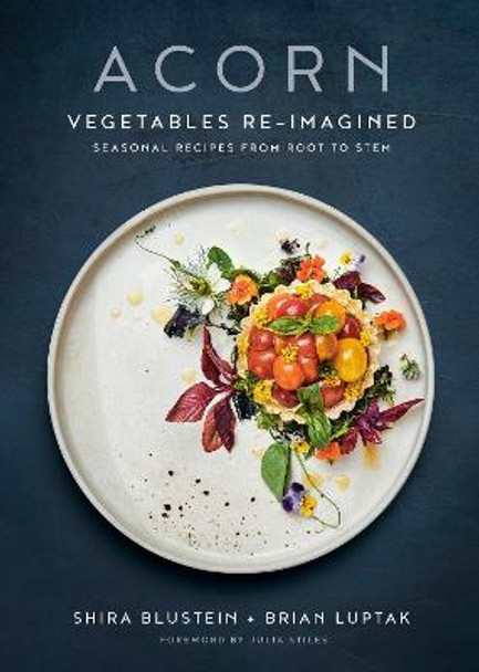 Acorn: Vegetables Re-Imagined: Seasonal Recipes from Root to Stem by Shira Blustein