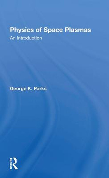 Physics Of Space Plasmas: An Introduction by George K Parks