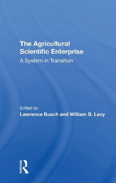 The Agricultural Scientific Enterprise: A System In Transition by Lawrence M Busch