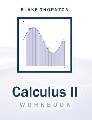 Calculus II Workbook by Blake Thornton 9781524978501
