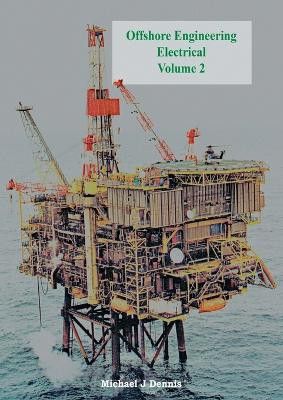 Offshore Engineering Electrical Volume 2 by Michael J. Dennis 9781909593671