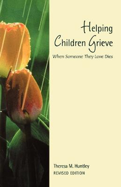 Helping Children Grieve: When Someone They Love Dies by Theresa Huntley