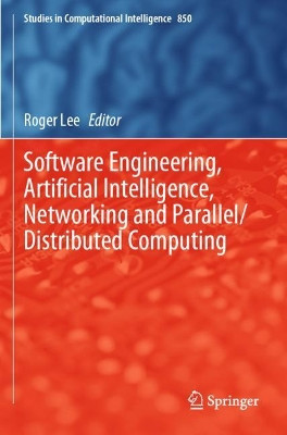 Software Engineering, Artificial Intelligence, Networking and Parallel/Distributed Computing by Roger Lee 9783030264307