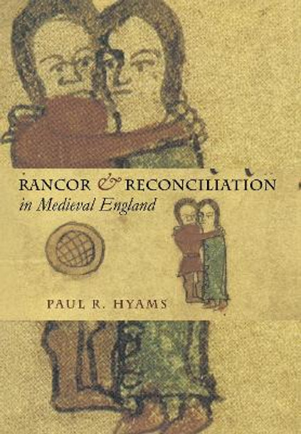 Rancor and Reconciliation in Medieval England by Paul R. Hyams