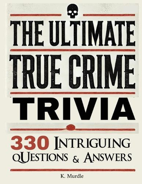 Stocking Stuffers For Women: Over 330 Intriguing Serial Killers Trivia Questions and Answers by K Murdle 9789695492758