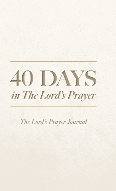 40 Days in The Lord's Prayer: The Lord's Prayer Journal by Alan Willinger 9798822965348