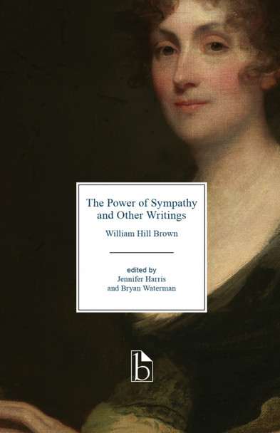 The Power of Sympathy and Other Writings by William Hill Brown 9781554812950