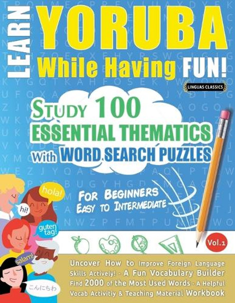 Learn Yoruba While Having Fun! - For Beginners: Easy to Intermediate - Study 100 Essential Thematics with Word Search Puzzles - Vol.1 by Linguas Classics 9798896708469