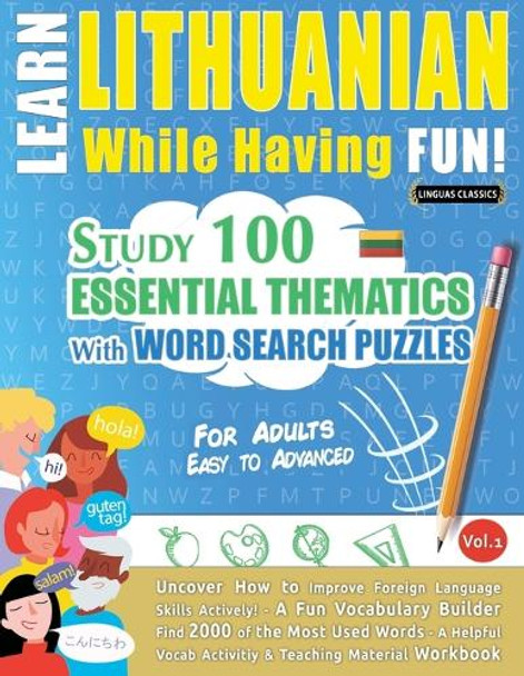 Learn Lithuanian While Having Fun! - For Adults: Easy to Advanced - Study 100 Essential Thematics with Word Search Puzzles - Vol.1 by Linguas Classics 9798349008412