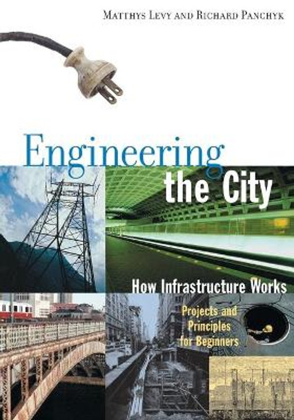 Engineering the City: How Infrastructure Works by Matthys Levy