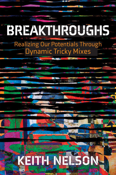 Breakthroughs: Realizing Out Potentials Through Dynamic Tricky Mixes by Keith E. Nelson 9781631956690
