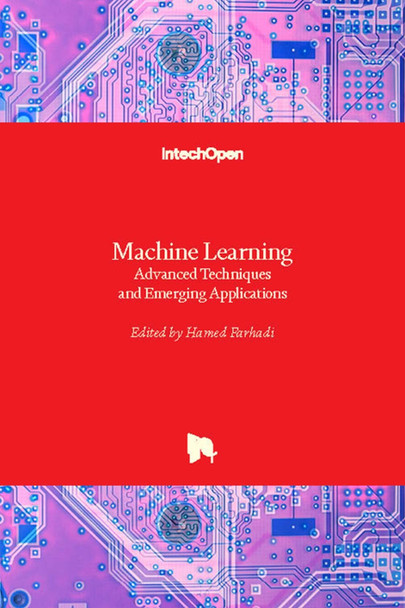 Machine Learning: Advanced Techniques and Emerging Applications by Hamed Farhadi 9781789237528