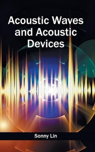 Acoustic Waves and Acoustic Devices by Sonny Lin 9781632400109
