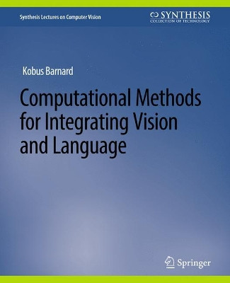 Computational Methods for Integrating Vision and Language by Kenichi Kanatani 9783031006869