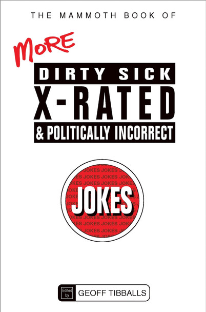 The Mammoth Book of More Dirty, Sick, X-Rated and Politically Incorrect Jokes by Geoff Tibballs