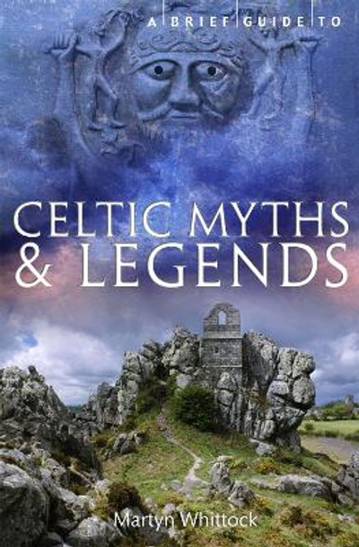 A Brief Guide to Celtic Myths and Legends by Martyn Whittock