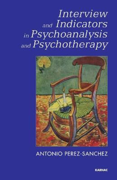Interview and Indicators in Psychoanalysis and Psychotherapy by Antonio Perez-Sanchez