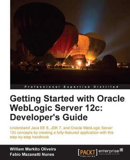 Getting Started with Oracle WebLogic Server 12c: Developer's Guide by Fabio Mazanatti Nunes 9781849686969
