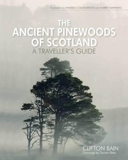 The Ancient Pinewoods of Scotland: A Traveller's Guide by Clifton Bain