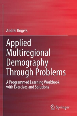 Applied Multiregional Demography Through Problems: A Programmed Learning Workbook with Exercises and Solutions by Andrei Rogers 9783030382179