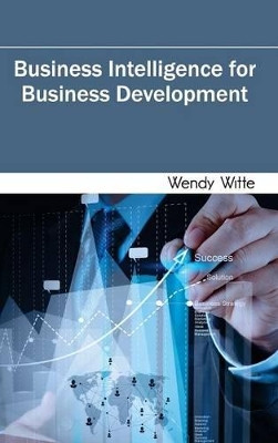 Business Intelligence for Business Development by Wendy Witte 9781632400925