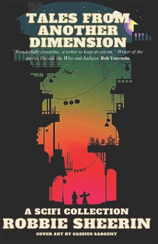 Tales From Another Dimension: A sci-fi Collection by Cassius Sargent 9781737931034