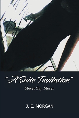 A Suite Invitation: Never Say Never by J E Morgan 9781963565300
