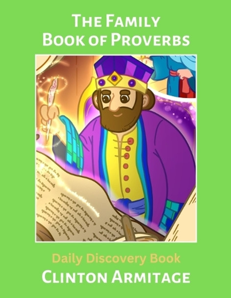 The Family Book of Proverbs: Daily Discovery Book for ages 6-9, 10-12 by Clinton Armitage 9798988366522