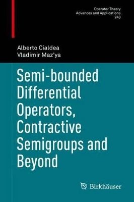 Semi-bounded Differential Operators, Contractive Semigroups and Beyond by Alberto Cialdea 9783319045573
