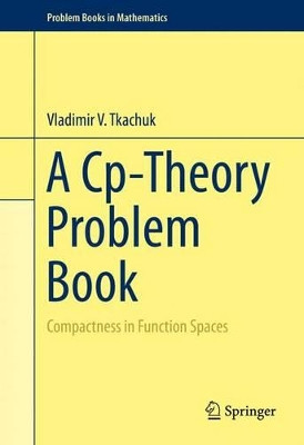 A Cp-Theory Problem Book: Compactness in Function Spaces by Vladimir V. Tkachuk 9783319160917