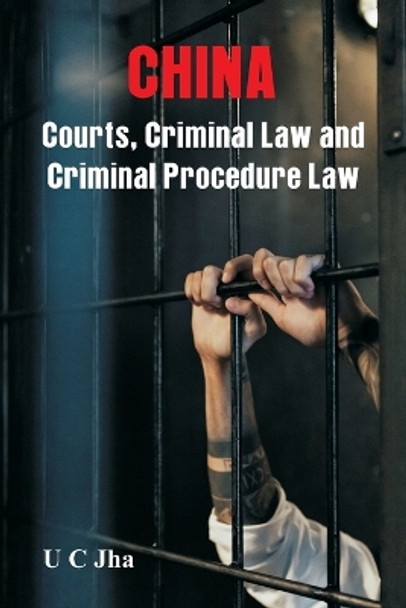 China: Courts, Criminal Law and Criminal Procedure Law by U C Jha 9788119438297