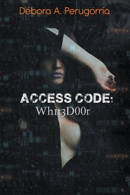 Access Code: Wh1t3D00r by Débora A Perugorría 9798224947331