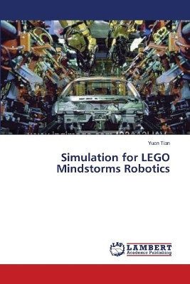 Simulation for Lego Mindstorms Robotics by Yuan Tian 9783838300047