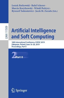 Artificial Intelligence and Soft Computing: 18th International Conference, ICAISC 2019, Zakopane, Poland, June 16-20, 2019, Proceedings, Part II by Leszek Rutkowski 9783030209148