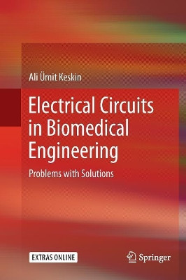 Electrical Circuits in Biomedical Engineering: Problems with Solutions by Ali Umit Keskin 9783319855677