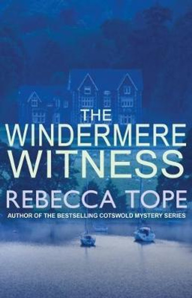 The Windermere Witness: Death mars the beauty of the Lake District by Rebecca Tope