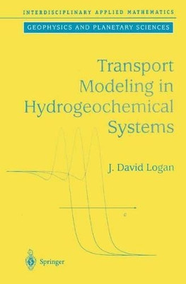 Transport Modeling in Hydrogeochemical Systems by J. David Logan 9781441929327