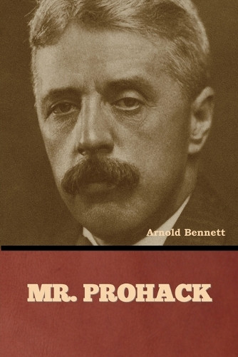 Mr. Prohack by Arnold Bennett 9798888308349