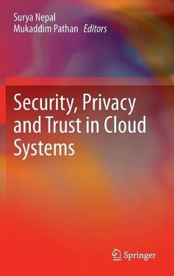 Security, Privacy and Trust in Cloud Systems by Surya Nepal 9783642385858
