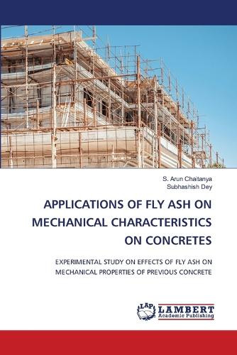 Applications of Fly Ash on Mechanical Characteristics on Concretes by S Arun Chaitanya 9786208118143